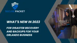 Whats New in 2023 for Disaster Recovery and Backups for Your Orlando Business